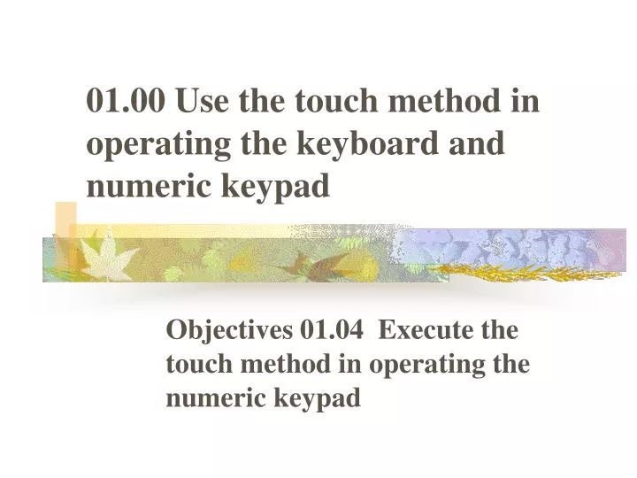 01 00 use the touch method in operating the keyboard and numeric keypad