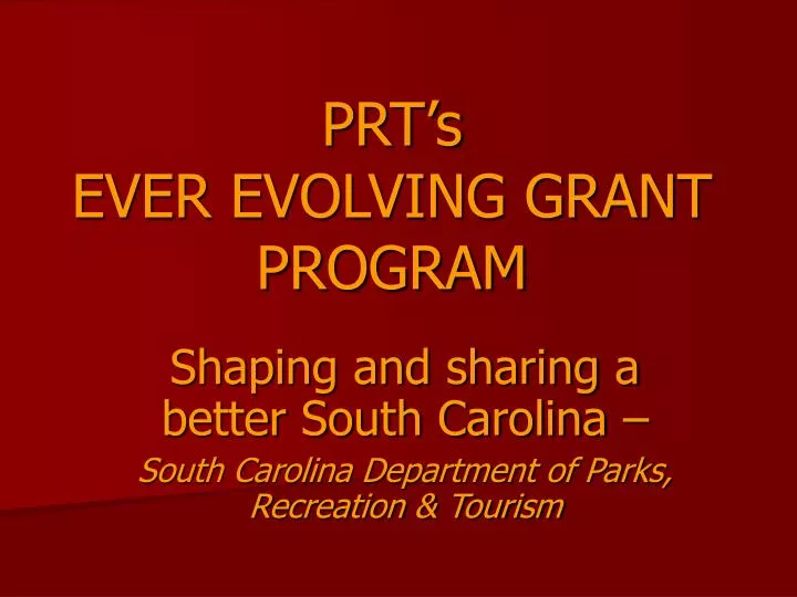 prt s ever evolving grant program
