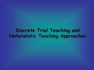 Discrete Trial Teaching and Naturalistic Teaching Approaches