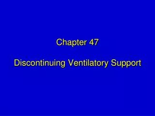 Chapter 47 Discontinuing Ventilatory Support