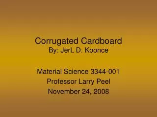 Corrugated Cardboard By: JerL D. Koonce