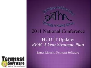 HUD IT Update: REAC 5 Year Strategic Plan James Mauch, Tenmast Software