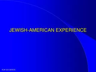 JEWISH-AMERICAN EXPERIENCE