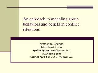 An approach to modeling group behaviors and beliefs in conflict situations