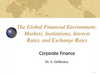 The Global Financial Environment: Markets, Institutions, Interest Rates, and Exchange Rates