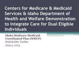 Idaho Medicare-Medicaid Coordinated Plan (MMCP) Stakeholder Update June 5, 2013