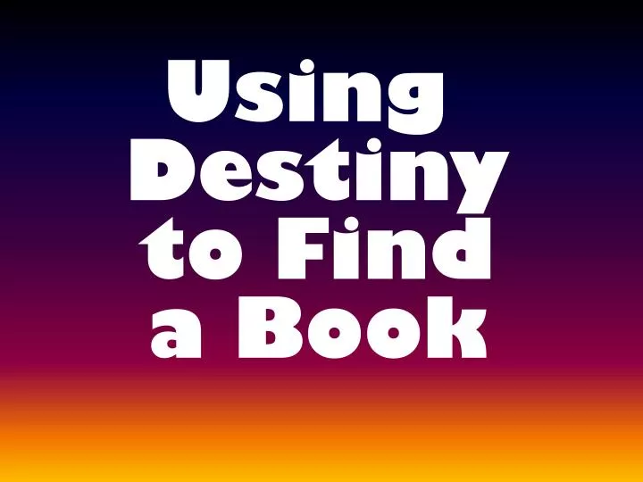 using destiny to find a book