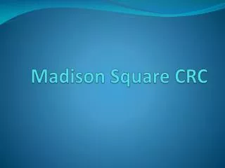 Madison Square CRC