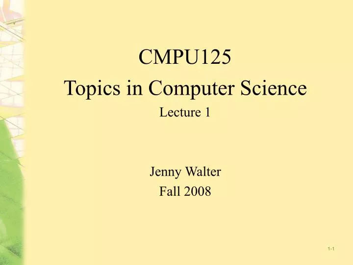 cmpu125 topics in computer science lecture 1 jenny walter fall 2008