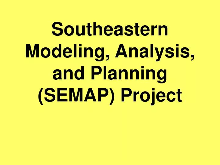 southeastern modeling analysis and planning semap project
