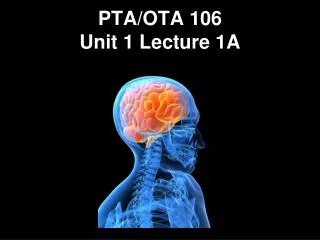 PTA/OTA 106 Unit 1 Lecture 1A