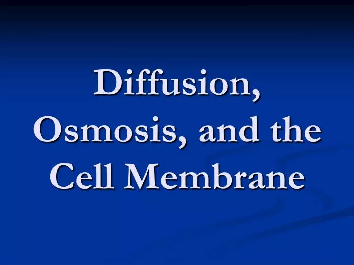 diffusion osmosis and the cell membrane
