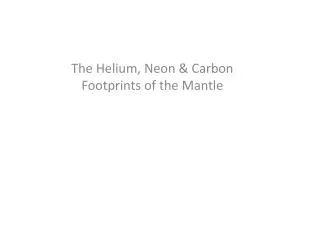 The Helium, Neon &amp; Carbon Footprints of the Mantle