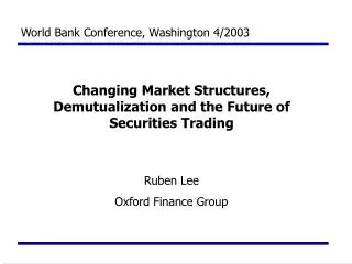 Changing Market Structures, Demutualization and the Future of Securities Trading Ruben Lee