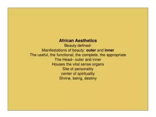 African Aesthetics Beauty defined- Manifestations of beauty: outer and inner