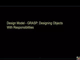 Design Model - GRASP: Designing Objects With Responsibilities