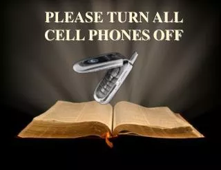 PLEASE TURN ALL CELL PHONES OFF