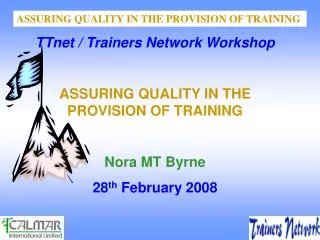TTnet / Trainers Network Workshop ASSURING QUALITY IN THE PROVISION OF TRAINING Nora MT Byrne