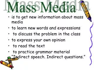 is to get new information about mass media to learn new words and expressions
