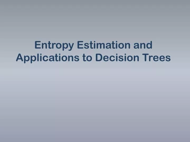 entropy estimation and applications to decision trees