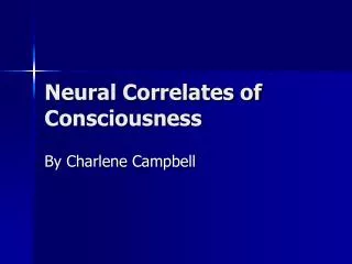 Neural Correlates of Consciousness