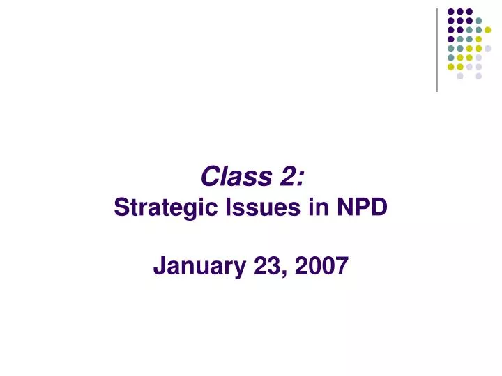 class 2 strategic issues in npd january 23 2007