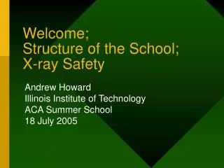 Welcome; Structure of the School; X-ray Safety