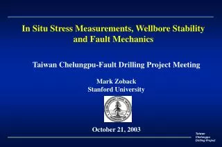 Taiwan Chelungpu-Fault Drilling Project Meeting Mark Zoback Stanford University October 21, 2003