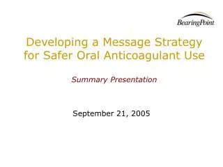 Developing a Message Strategy for Safer Oral Anticoagulant Use Summary Presentation