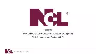Presents OSHA Hazard Communication Standard 2012 (HCS) Global Harmonized System (GHS)