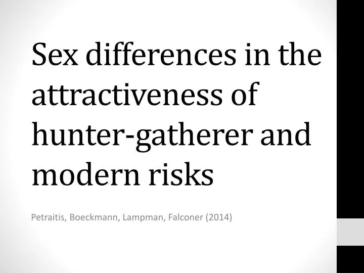sex differences in the attractiveness of hunter gatherer and modern risks