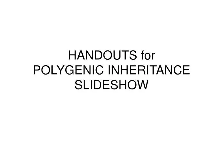 handouts for polygenic inheritance slideshow