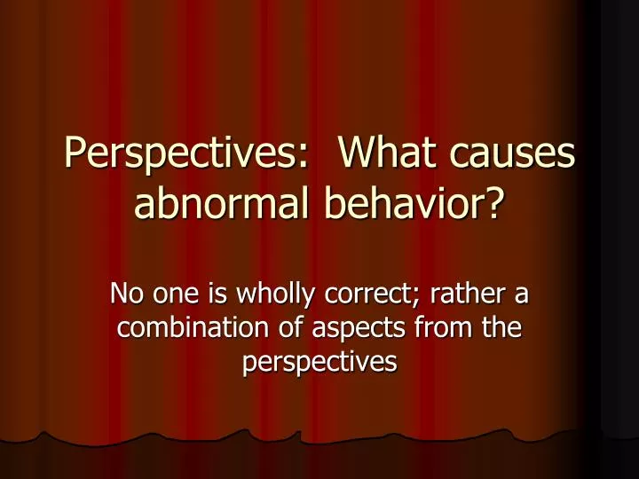 perspectives what causes abnormal behavior