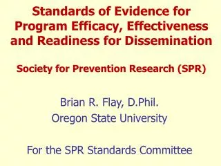 Brian R. Flay, D.Phil. Oregon State University For the SPR Standards Committee