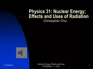 Physics 31: Nuclear Energy; Effects and Uses of Radiation