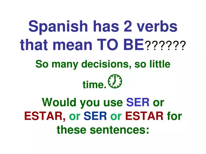 spanish has 2 verbs that mean to be