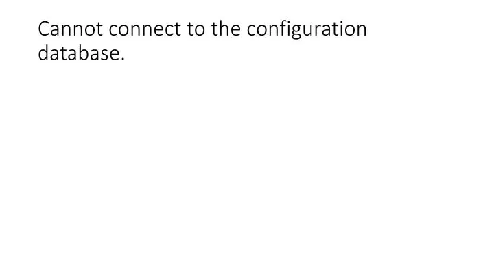 cannot connect to the configuration database