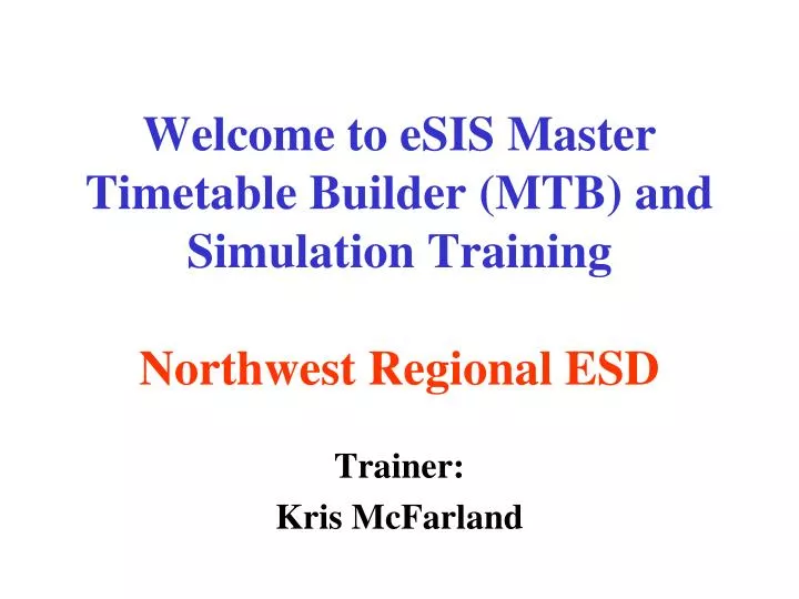 welcome to esis master timetable builder mtb and simulation training northwest regional esd