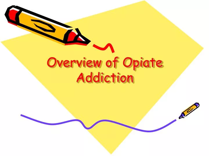 overview of opiate addiction