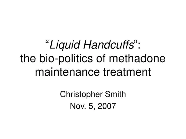 liquid handcuffs the bio politics of methadone maintenance treatment