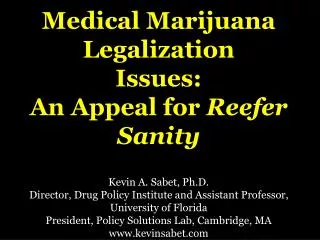 Medical Marijuana Legalization Issues: An Appeal for Reefer Sanity Kevin A. Sabet, Ph.D.