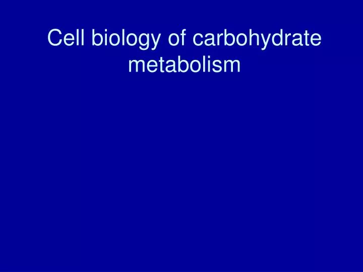 cell biology of carbohydrate metabolism