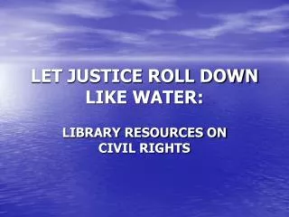 LET JUSTICE ROLL DOWN LIKE WATER:
