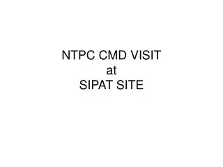 NTPC CMD VISIT at SIPAT SITE