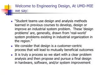 Welcome to Engineering Design, At UMD-MIE we say: