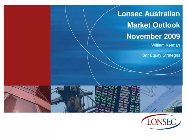 lonsec australian market outlook november 2009 william keenan snr equity strategist