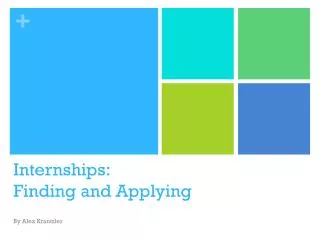 Internships: Finding and Applying