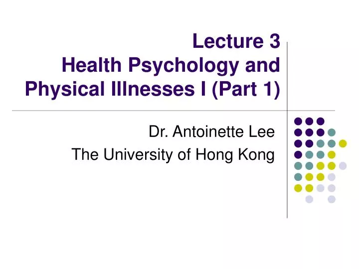 lecture 3 health psychology and physical illnesses i part 1