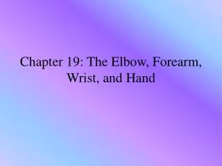 Chapter 19: The Elbow, Forearm, Wrist, and Hand