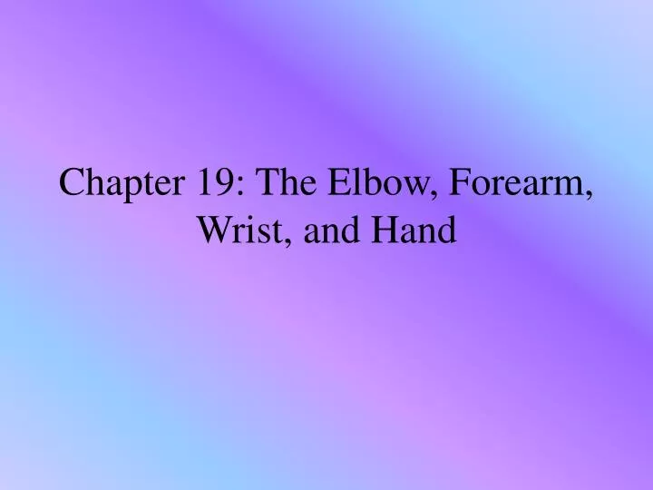 chapter 19 the elbow forearm wrist and hand